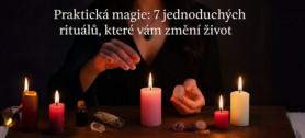 PRAKTICK MAGIE: 7 jednoduchch ritul, kter vm zmn ivot! 