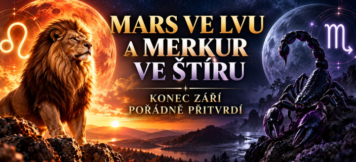 Konec z��� po��dn� p�itvrd�. Mars vstoup� do Lva a pozor, Merkur ve �t�ru odhal� tajemstv�